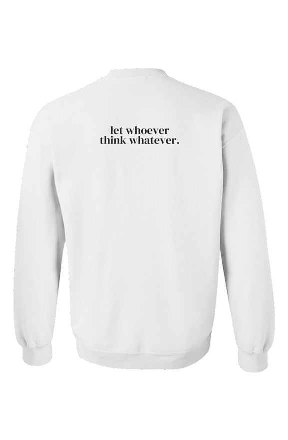 Let Whoever Think Whatever Unisex Crewneck