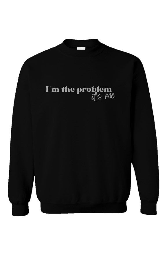 I'm the Problem Black Unisex Crewneck