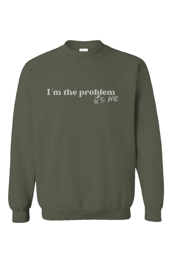 I'm the Problem Military Green Unisex Crewneck