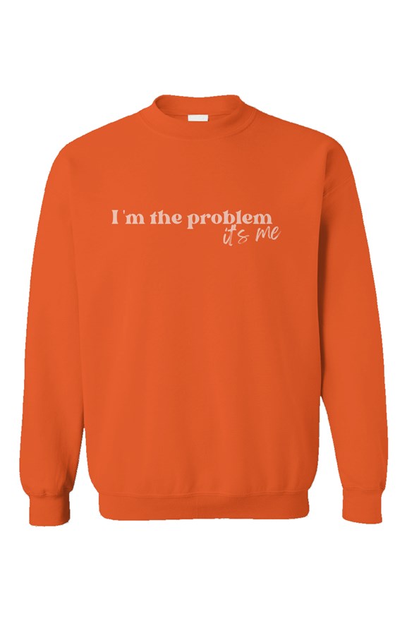 I'm the Problem Orange Unisex Crewneck