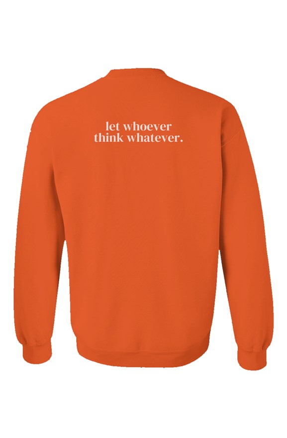 Let Whoever Think Whatever Orange Unisex Crewneck