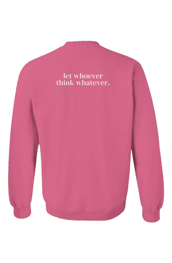 Let Whoever Think Whatever Pink Unisex Crewneck