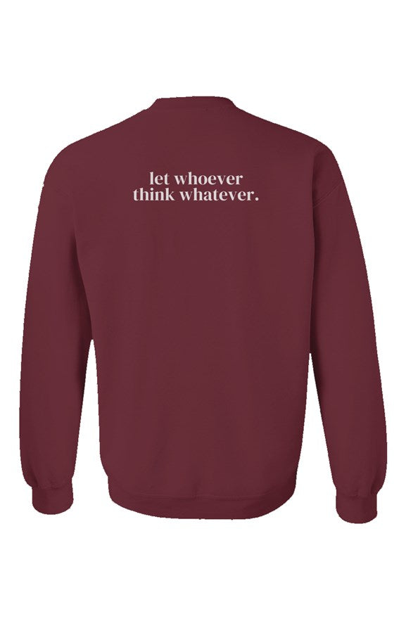 Let Whoever Think Whatever Garnet Unisex Crewneck