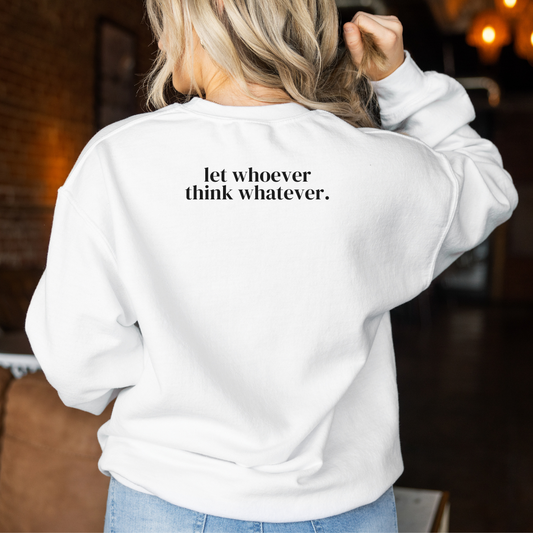Let Whoever Think Whatever Unisex Crewneck